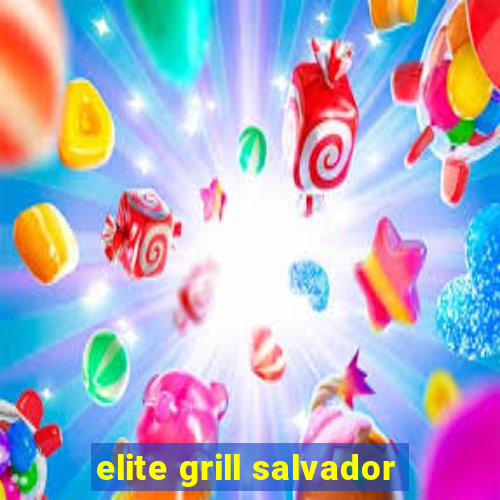 elite grill salvador